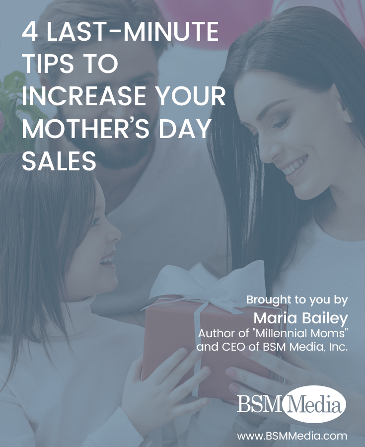 4 Last-Minute Tips to Increase Your Mother’s Day Sales - BSM Media