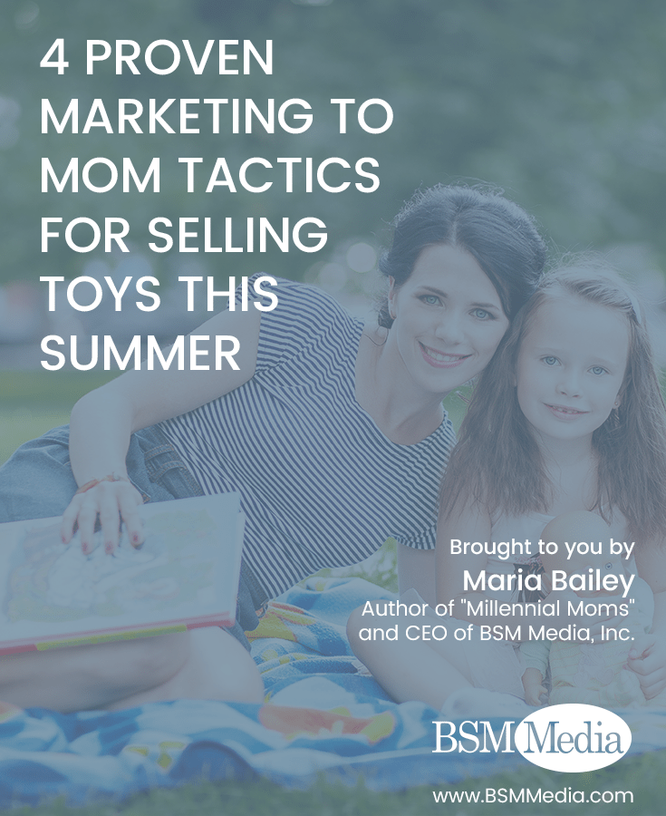 4 Proven Marketing to Mom Tactics for Selling Toys this Summer - BSM Media