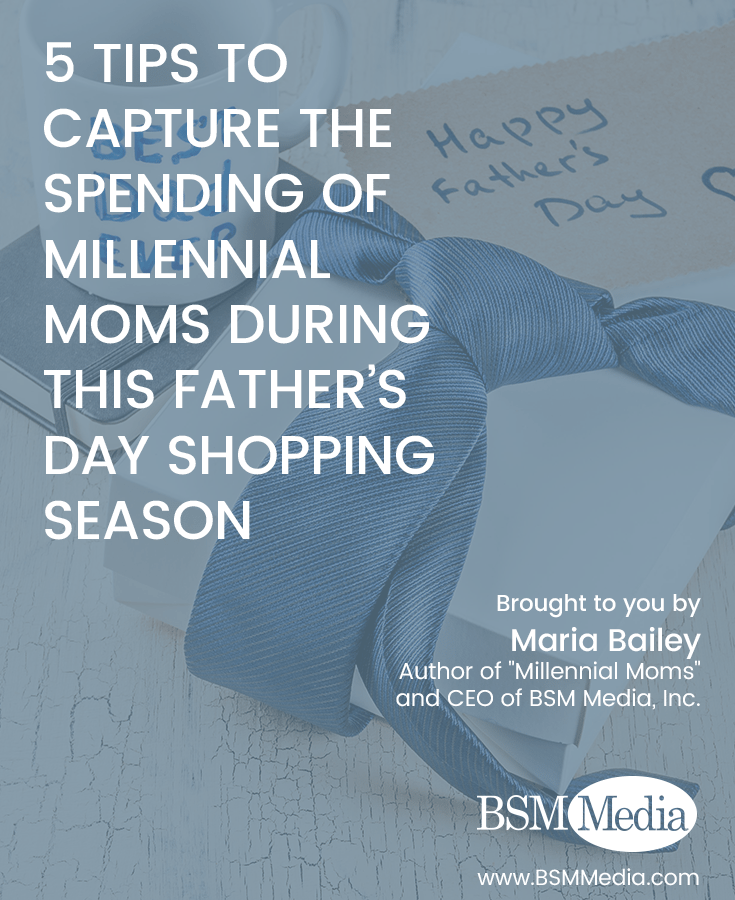 5 Tips to Capture the Spending of Millennial Moms during this Father’s Day Shopping Season - BSM Media