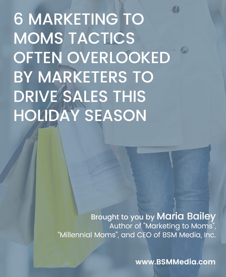 6 Marketing to Moms Tactics Often Overlooked by Marketers to Drive Sales This Holiday Season