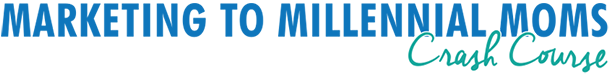 marketingtomillennialmoms_crashcourse_logo Marketing to Millennial Moms Crash Course